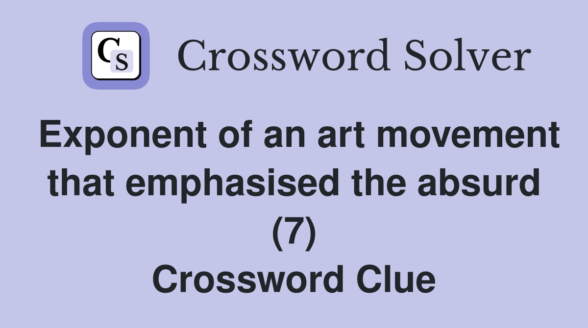 Exponent of an art movement that emphasised the absurd (7) Crossword